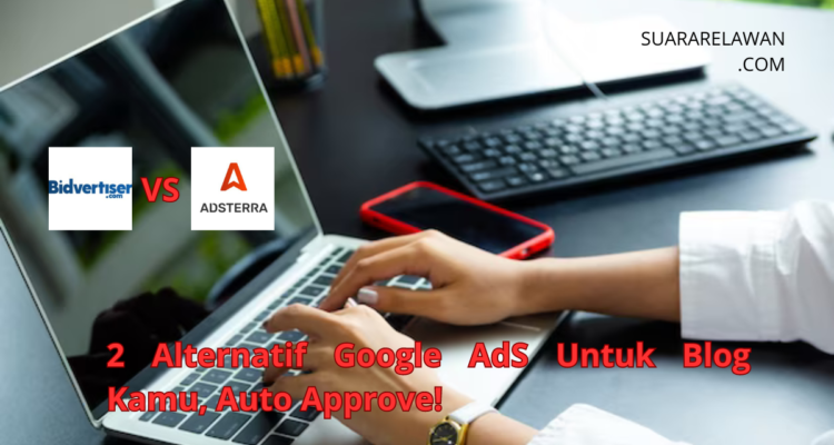 2 Alternatif Google AdS Untuk Blog Kamu, Tidak Sampai 1 Jam Sudah di Approve!